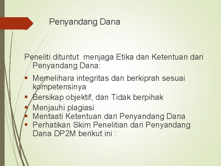 Penyandang Dana Peneliti dituntut menjaga Etika dan Ketentuan dari Penyandang Dana: § Memelihara integritas