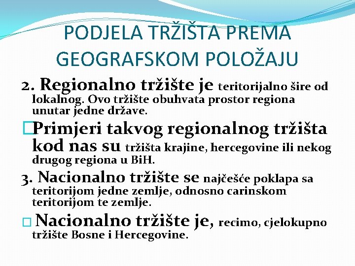 PODJELA TRŽIŠTA PREMA GEOGRAFSKOM POLOŽAJU 2. Regionalno tržište je teritorijalno šire od lokalnog. Ovo