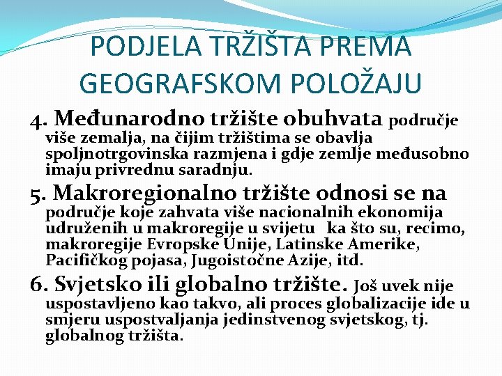 PODJELA TRŽIŠTA PREMA GEOGRAFSKOM POLOŽAJU 4. Međunarodno tržište obuhvata područje više zemalja, na čijim