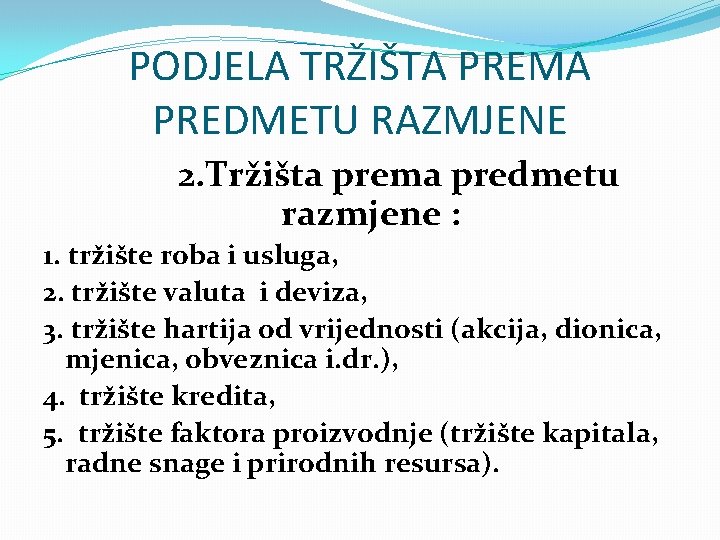 PODJELA TRŽIŠTA PREMA PREDMETU RAZMJENE 2. Tržišta prema predmetu razmjene : 1. tržište roba