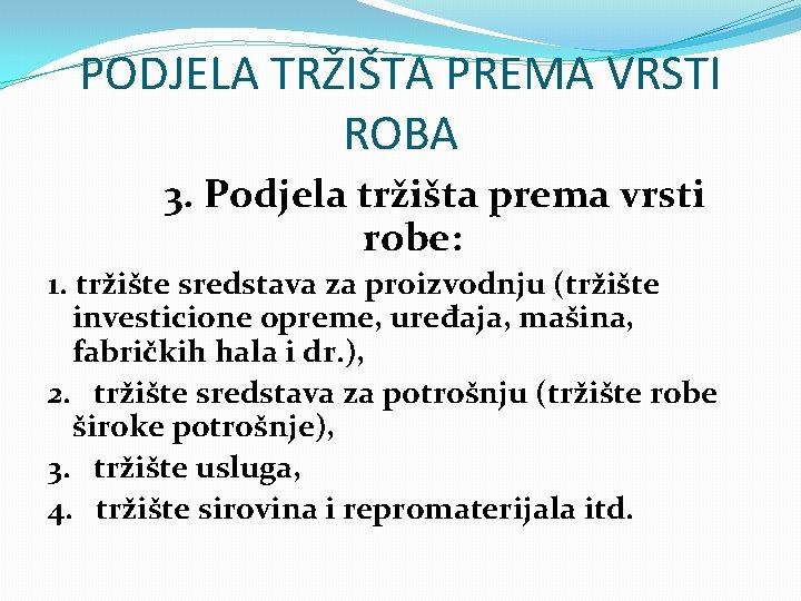 PODJELA TRŽIŠTA PREMA VRSTI ROBA 3. Podjela tržišta prema vrsti robe: 1. tržište sredstava