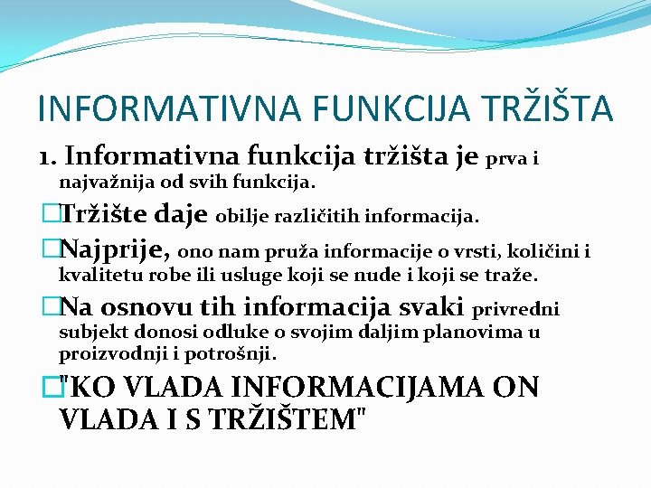 INFORMATIVNA FUNKCIJA TRŽIŠTA 1. Informativna funkcija tržišta je prva i najvažnija od svih funkcija.