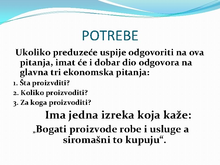 POTREBE Ukoliko preduzeće uspije odgovoriti na ova pitanja, imat će i dobar dio odgovora