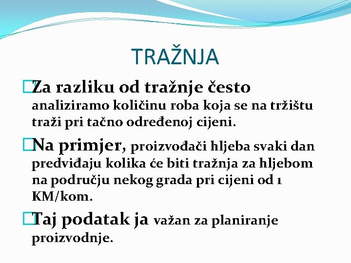 TRAŽNJA �Za razliku od tražnje često analiziramo količinu roba koja se na tržištu traži