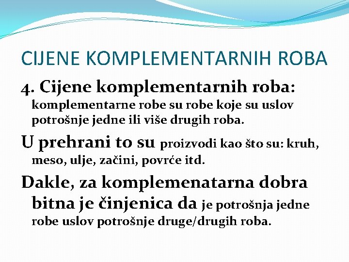 CIJENE KOMPLEMENTARNIH ROBA 4. Cijene komplementarnih roba: komplementarne robe su robe koje su uslov