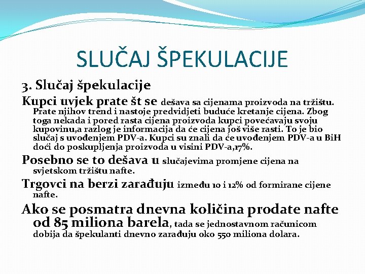 SLUČAJ ŠPEKULACIJE 3. Slučaj špekulacije Kupci uvjek prate št se dešava sa cijenama proizvoda