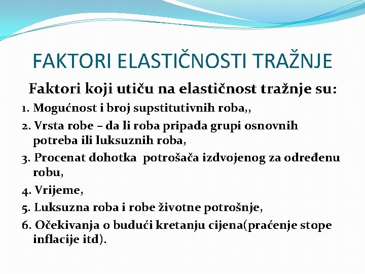 FAKTORI ELASTIČNOSTI TRAŽNJE Faktori koji utiču na elastičnost tražnje su: 1. Mogućnost i broj