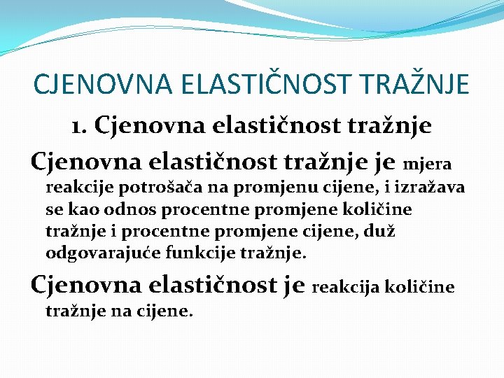 CJENOVNA ELASTIČNOST TRAŽNJE 1. Cjenovna elastičnost tražnje je mjera reakcije potrošača na promjenu cijene,