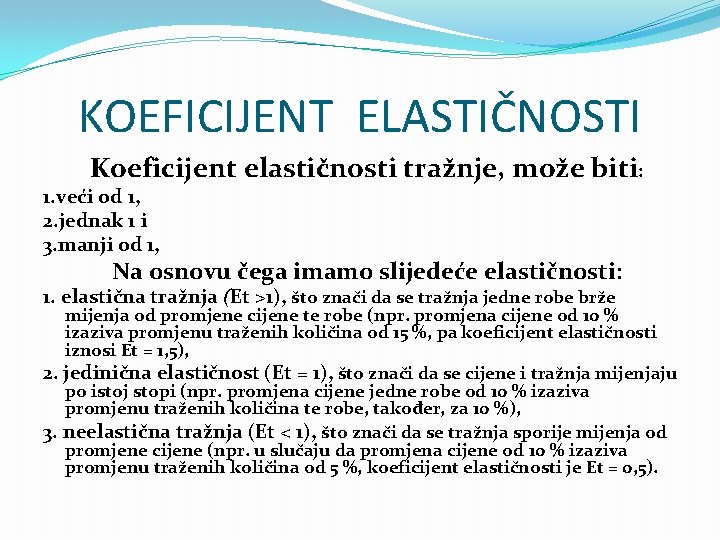 KOEFICIJENT ELASTIČNOSTI Koeficijent elastičnosti tražnje, može biti: 1. veći od 1, 2. jednak 1