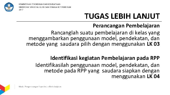 TUGAS LEBIH LANJUT Perancangan Pembelajaran Rancanglah suatu pembelajaran di kelas yang menggambarkan penggunaan model,