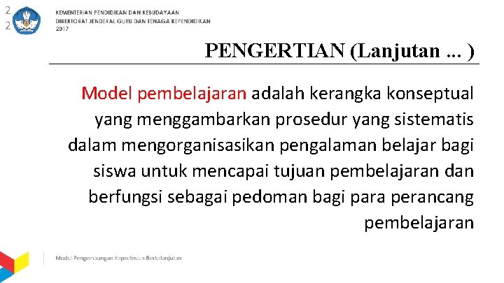 2 2 PENGERTIAN (Lanjutan. . . ) Model pembelajaran adalah kerangka konseptual yang menggambarkan