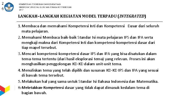 2 6 LANGKAH–LANGKAH KEGIATAN MODEL TERPADU (INTEGRATED) 1. Membaca dan memahami Kompetensi Inti dan