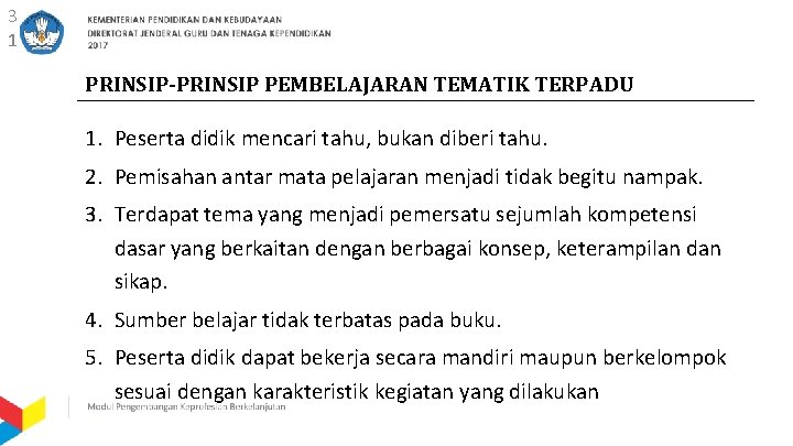 3 1 PRINSIP-PRINSIP PEMBELAJARAN TEMATIK TERPADU 1. Peserta didik mencari tahu, bukan diberi tahu.