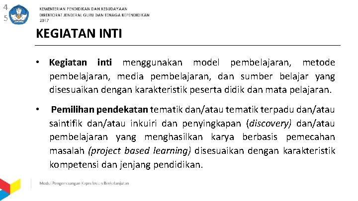 4 5 KEGIATAN INTI • Kegiatan inti menggunakan model pembelajaran, metode pembelajaran, media pembelajaran,