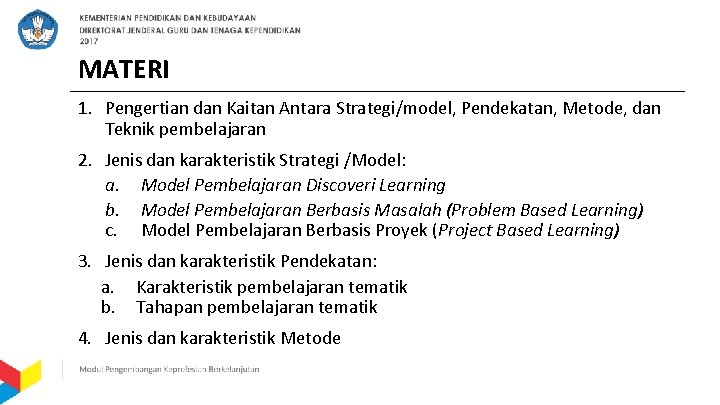 MATERI 1. Pengertian dan Kaitan Antara Strategi/model, Pendekatan, Metode, dan Teknik pembelajaran 2. Jenis