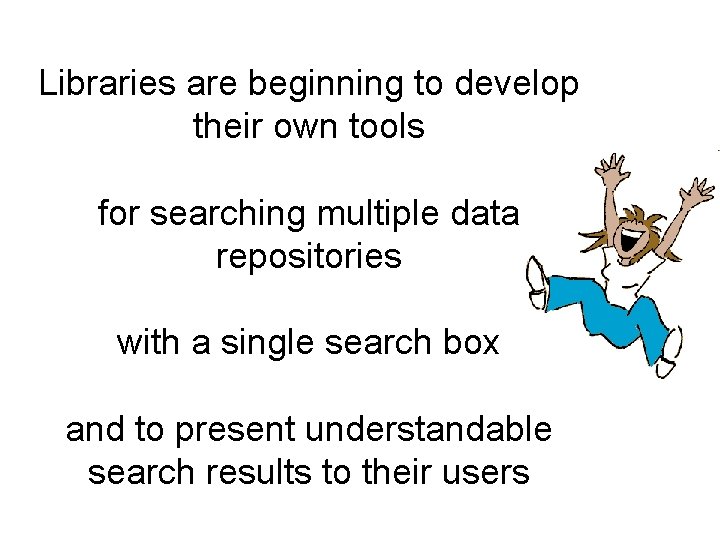 Libraries are beginning to develop their own tools for searching multiple data repositories with