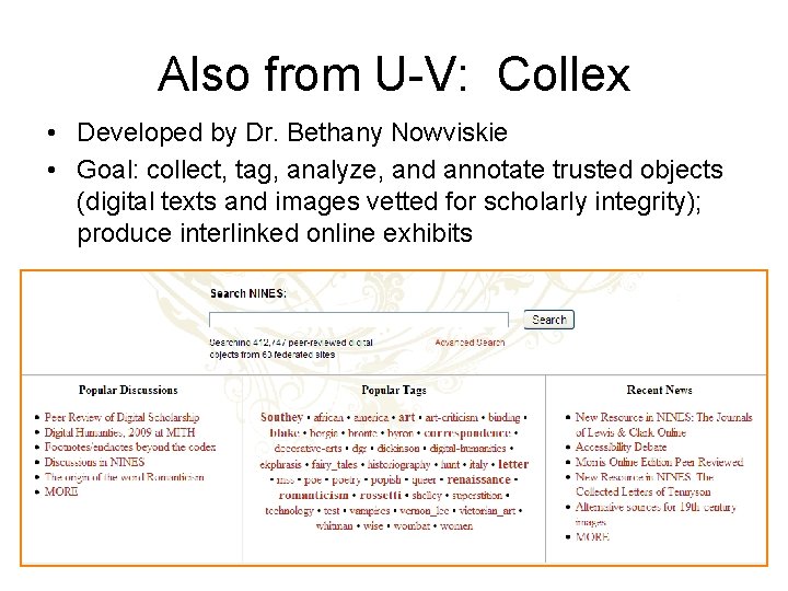 Also from U-V: Collex • Developed by Dr. Bethany Nowviskie • Goal: collect, tag,