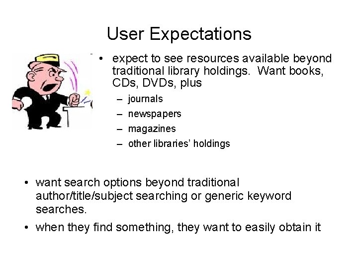 User Expectations • expect to see resources available beyond traditional library holdings. Want books,