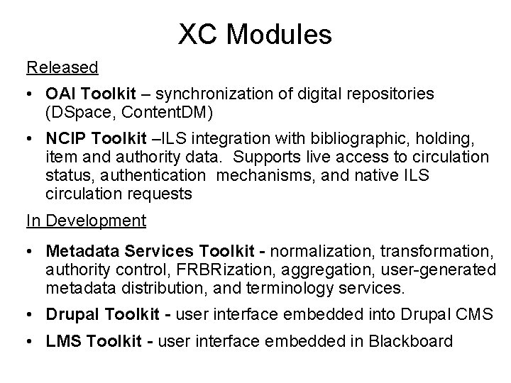 XC Modules Released • OAI Toolkit – synchronization of digital repositories (DSpace, Content. DM)