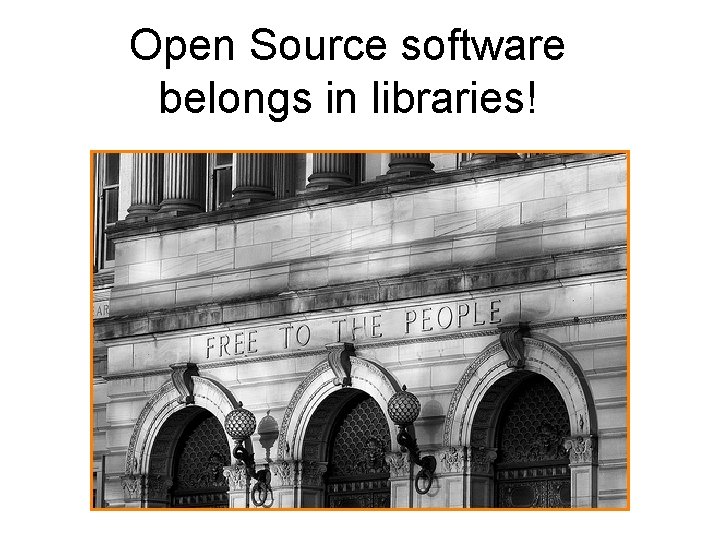 Open Source software belongs in libraries! 