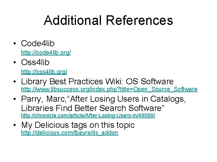 Additional References • Code 4 lib http: //code 4 lib. org/ • Oss 4