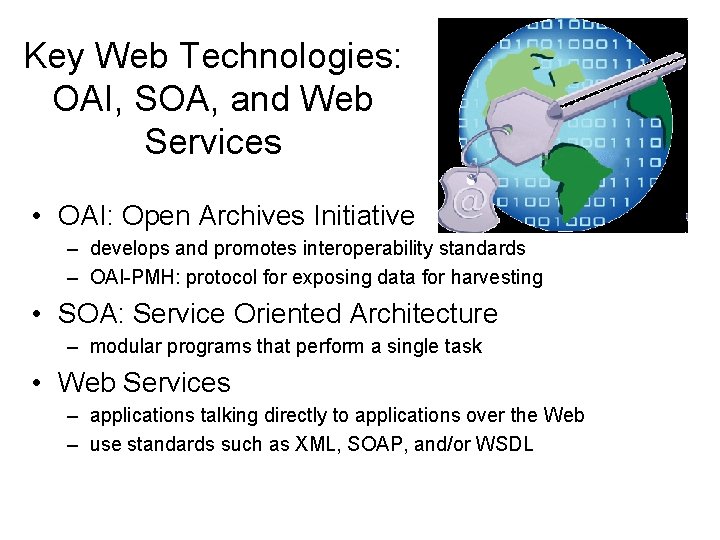 Key Web Technologies: OAI, SOA, and Web Services • OAI: Open Archives Initiative –