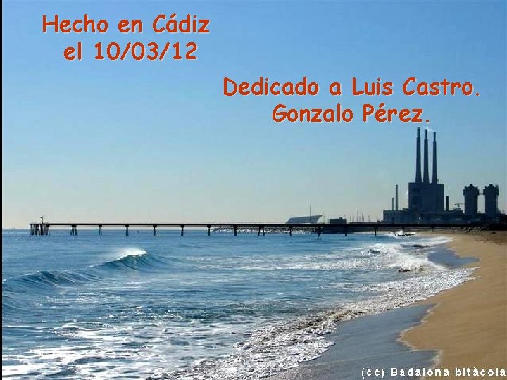 Hecho en Cádiz el 10/03/12 Dedicado a Luis Castro. Gonzalo Pérez. 