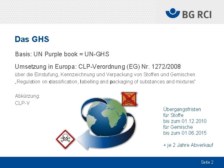 Das GHS Basis: UN Purple book = UN-GHS Umsetzung in Europa: CLP-Verordnung (EG) Nr.