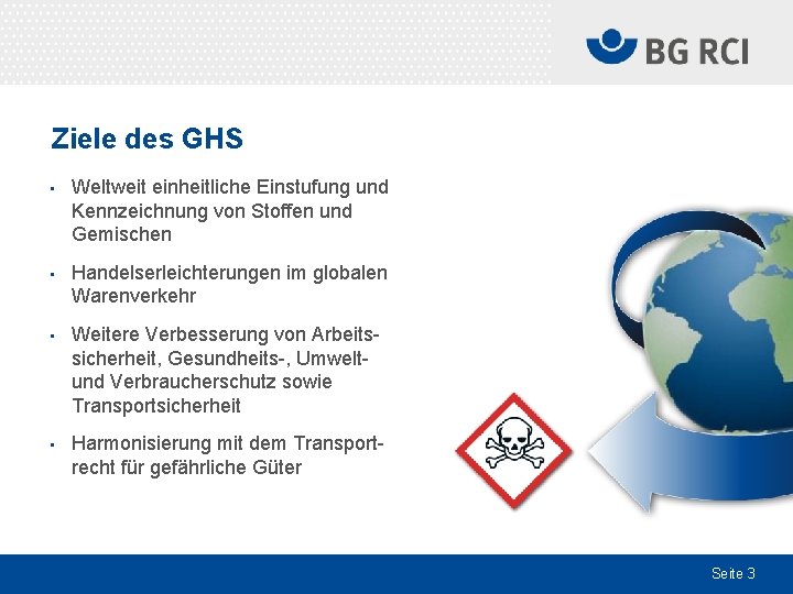Ziele des GHS • Weltweit einheitliche Einstufung und Kennzeichnung von Stoffen und Gemischen •