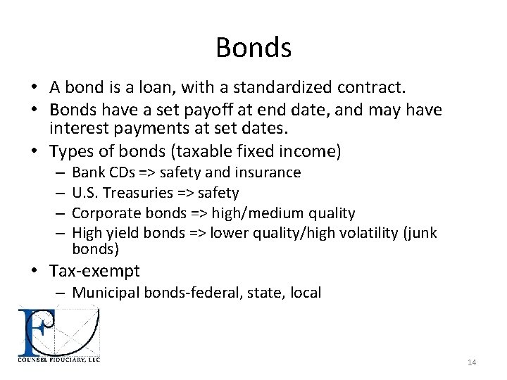 Bonds • A bond is a loan, with a standardized contract. • Bonds have