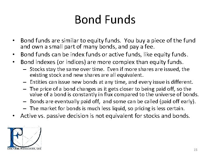 Bond Funds • Bond funds are similar to equity funds. You buy a piece