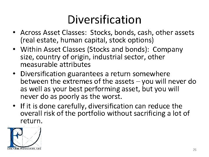 Diversification • Across Asset Classes: Stocks, bonds, cash, other assets (real estate, human capital,