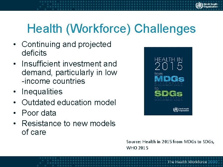 Health (Workforce) Challenges • Continuing and projected deficits • Insufficient investment and demand, particularly