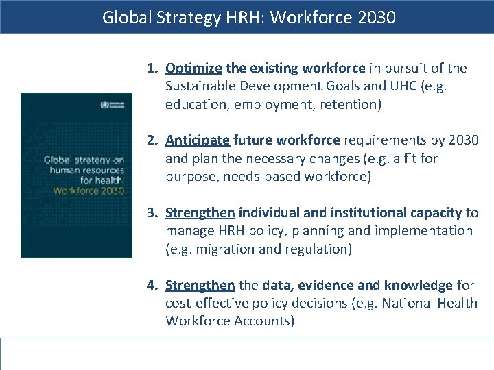 Global Strategy HRH: Workforce 2030 1. Optimize the existing workforce in pursuit of the