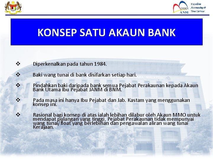 KONSEP SATU AKAUN BANK v Diperkenalkan pada tahun 1984. v Baki wang tunai di