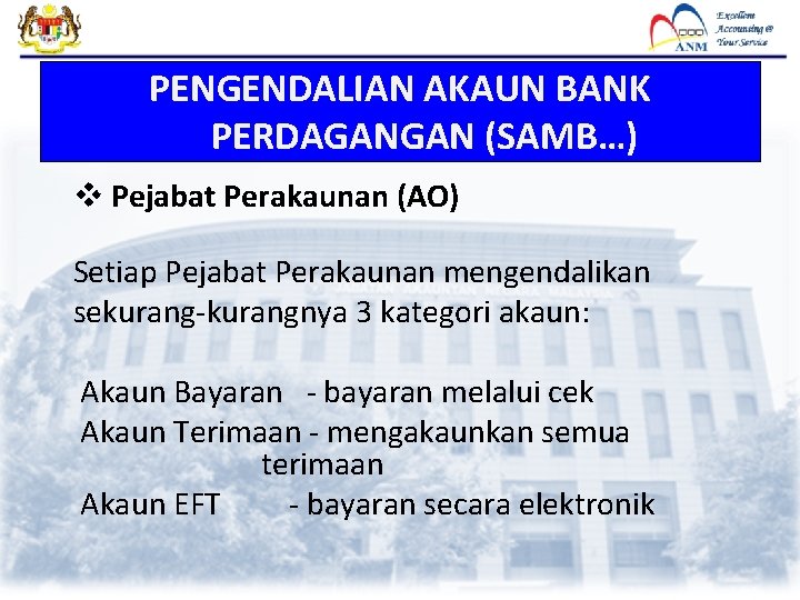 PENGENDALIAN AKAUN BANK PERDAGANGAN (SAMB…) v Pejabat Perakaunan (AO) Setiap Pejabat Perakaunan mengendalikan sekurang-kurangnya