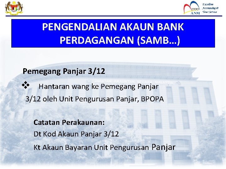PENGENDALIAN AKAUN BANK PERDAGANGAN (SAMB…) Pemegang Panjar 3/12 v Hantaran wang ke Pemegang Panjar PENGENDALIAN AKAUN BANK PERDAGANGAN (SAMB…) Pemegang Panjar 3/12 v Hantaran wang ke Pemegang Panjar