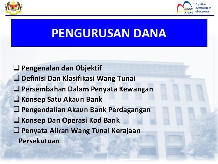 PENGURUSAN DANA q Pengenalan dan Objektif q Definisi Dan Klasifikasi Wang Tunai q Persembahan