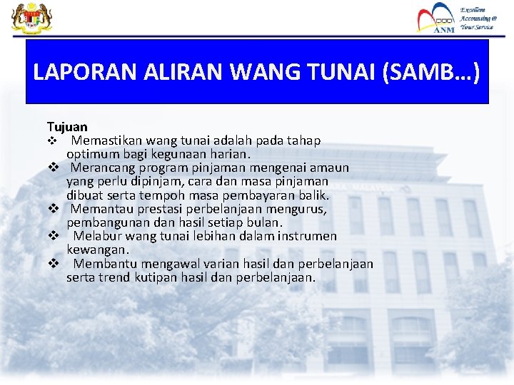 LAPORAN ALIRAN WANG TUNAI (SAMB…) Tujuan v Memastikan wang tunai adalah pada tahap optimum