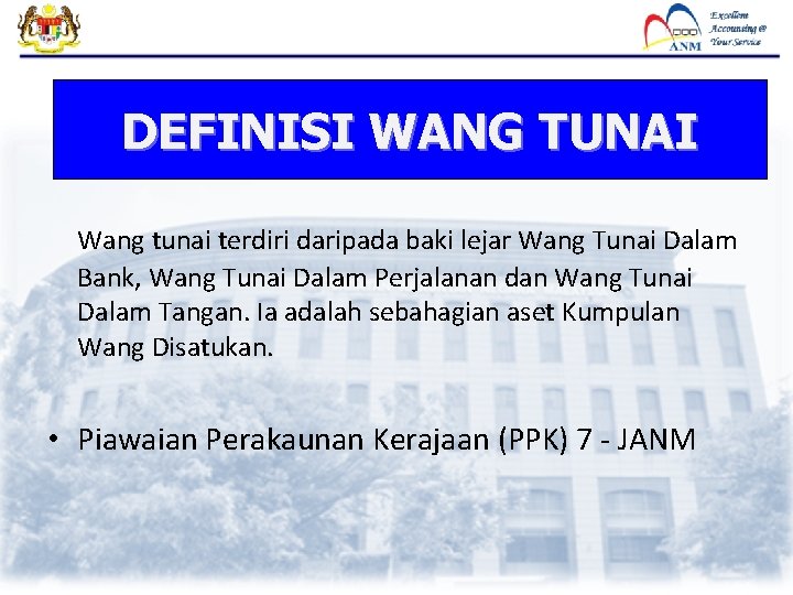 1. Pengenalan (samb…) DEFINISI WANG TUNAI Wang tunai terdiri daripada baki lejar Wang Tunai 1. Pengenalan (samb…) DEFINISI WANG TUNAI Wang tunai terdiri daripada baki lejar Wang Tunai