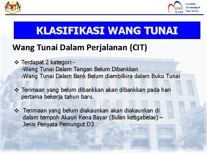 KLASIFIKASI WANG TUNAI Wang Tunai Dalam Perjalanan (CIT) v Terdapat 2 kategori: -Wang Tunai