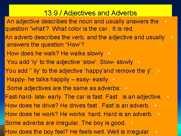 13. 9 / Adjectives and Adverbs An adjective describes the noun and usually answers