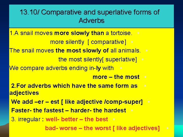 13. 10/ Comparative and superlative forms of Adverbs 1. A snail moves more slowly