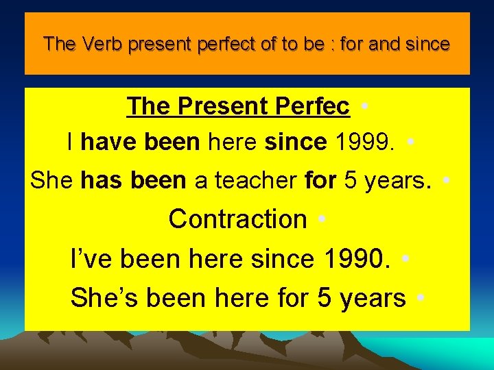The Verb present perfect of to be : for and since The Present Perfec