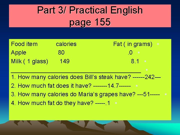 Part 3/ Practical English page 155 Food item calories Fat ( in grams) •