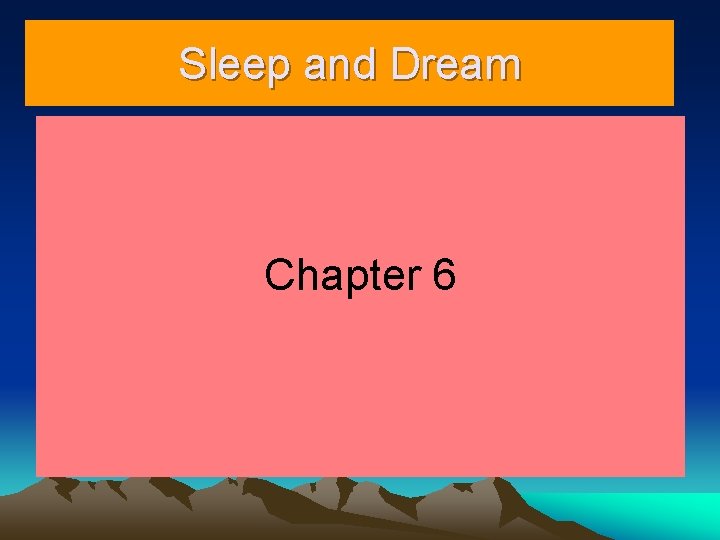 Sleep and Dream Chapter 6 Sleep and Dream Chapter 6