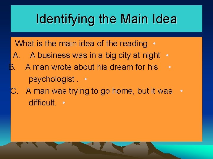 Identifying the Main Idea What is the main idea of the reading • A. Identifying the Main Idea What is the main idea of the reading • A.