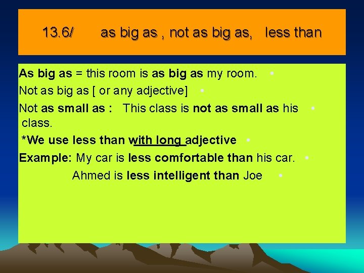13. 6/ as big as , not as big as, less than As big 13. 6/ as big as , not as big as, less than As big
