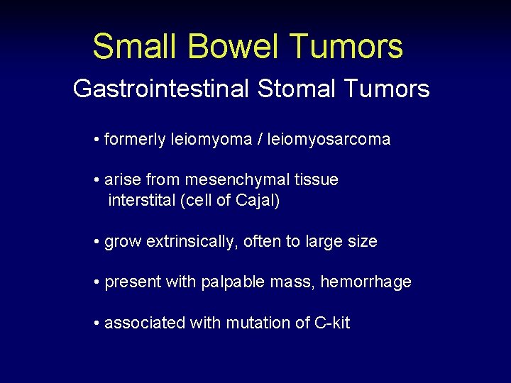 Small Bowel Tumors Gastrointestinal Stomal Tumors • formerly leiomyoma / leiomyosarcoma • arise from