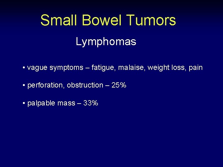 Small Bowel Tumors Lymphomas • vague symptoms – fatigue, malaise, weight loss, pain •